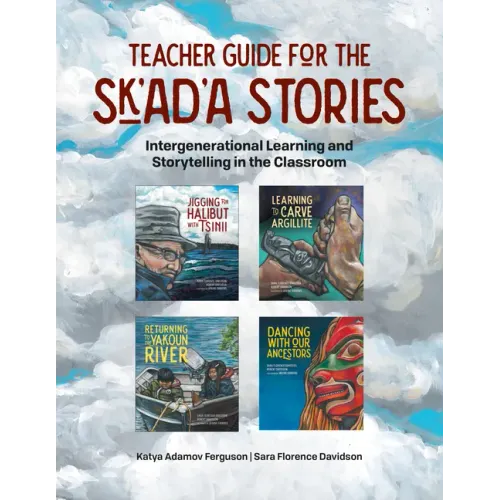 Teacher Guide for the Sk'ad'a Stories: Intergenerational Learning and Storytelling in the Classroom