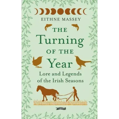 The Turning of the Year: Lore and Legends of the Irish Seasons