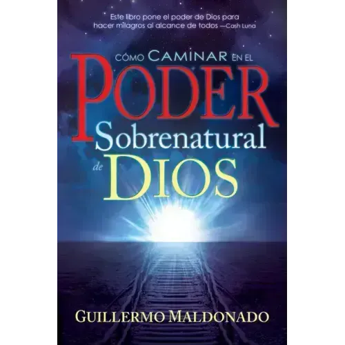 Cómo Caminar En El Poder Sobrenatural de Dios