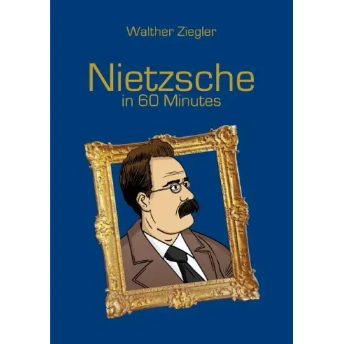 Nietzsche in 60 Minutes: Great Thinkers in 60 Minutes