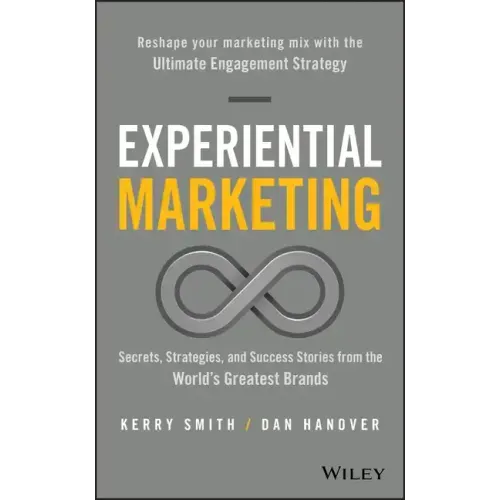 Experiential Marketing: Secrets, Strategies, and Success Stories from the World's Greatest Brands