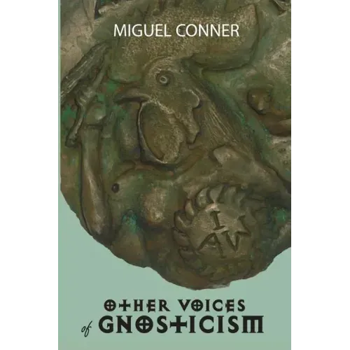 Other Voices of Gnosticism: Interviews with leading writers and scholars including Tobias Churton, Nicola Denzey-Lewis, Richard Smoley, Gary Lachm