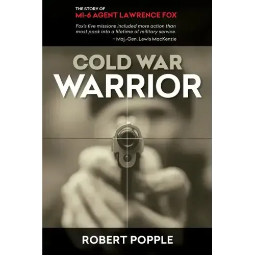Cold War Warrior: Canadian MI-6 Agent Lawrence Fox