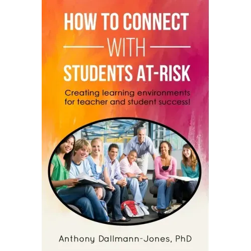 How to Connect with Students At-Risk: Creating learning environments for teacher and student success!
