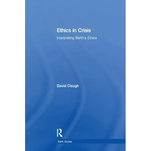 Ethics in Crisis: Interpreting Barth's Ethics