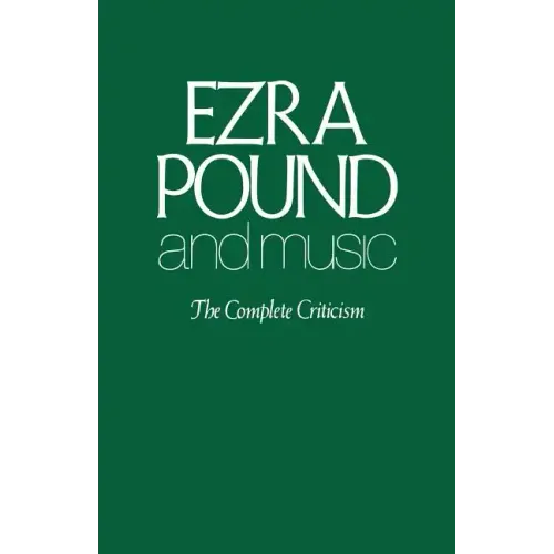 Ezra Pound and Music: The Complete Criticism