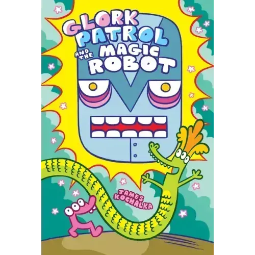 Glork Patrol (Book 3): Glork Patrol and the Magic Robot