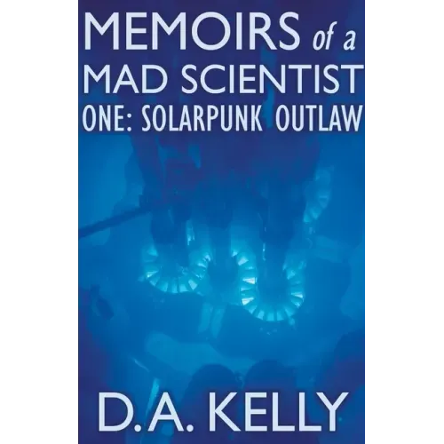 Memoirs of a Mad Scientist One: Solarpunk Outlaw