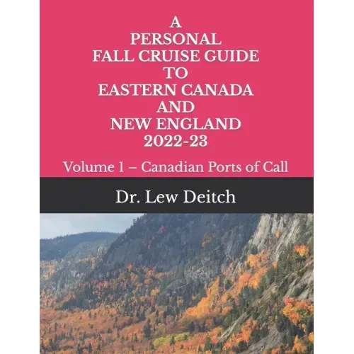 A Personal Fall Cruise Guide to Eastern Canada and New England 2022-23: Volume 1 - Canadian Ports of Call
