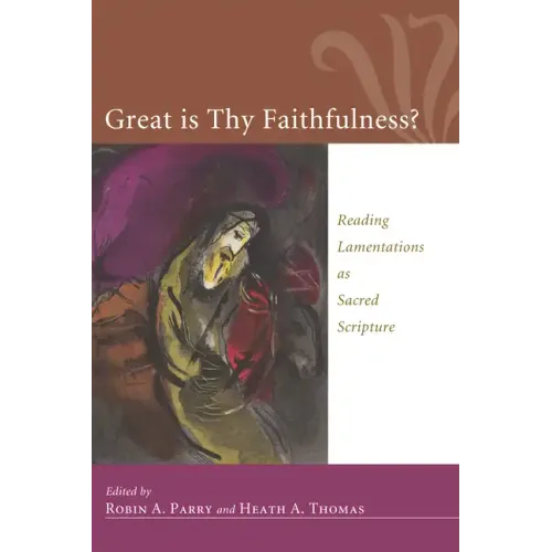 Great Is Thy Faithfulness?: Reading Lamentations as Sacred Scripture