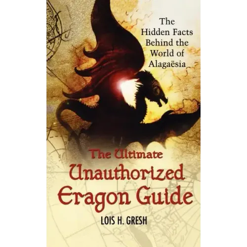 The Ultimate Unauthorized Eragon Guide: The Hidden Facts Behind the World of Alagaesia