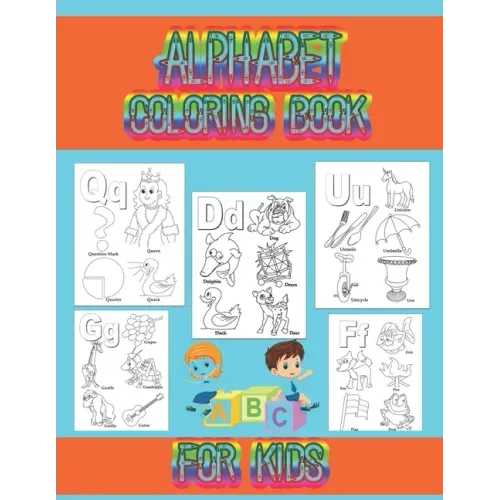 Alphabet coloring book for kids: Coloring book for toddlers and kids ages 2, 3, 4, 5, preschoolers, kindergarten kids and teachers.