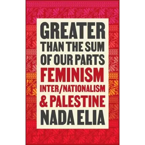 Greater Than the Sum of Our Parts: Feminism, Inter/Nationalism, and Palestine