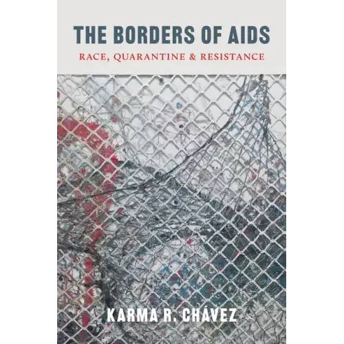 The Borders of AIDS: Race, Quarantine, and Resistance