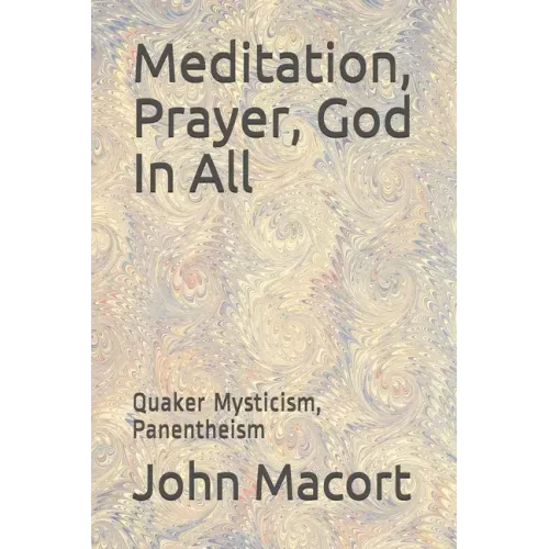 Meditation, Prayer, God In All: Quaker Mysticism, Panentheism