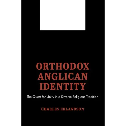 Orthodox Anglican Identity: The Quest for Unity in a Diverse Religious Tradition