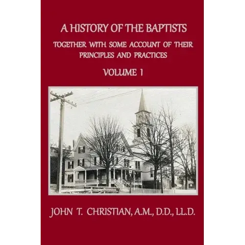 A History of the Baptists, Volume 1: Together With Some Account of Their Principles and Practices