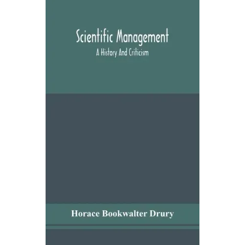 Scientific management; a history and criticism