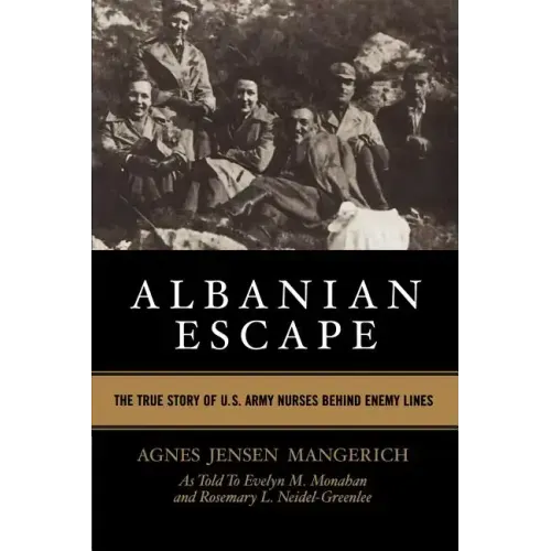 Albanian Escape: The True Story of U.S. Army Nurses Behind Enemy Lines