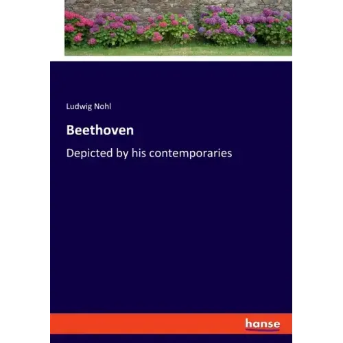 Beethoven: Depicted by his contemporaries