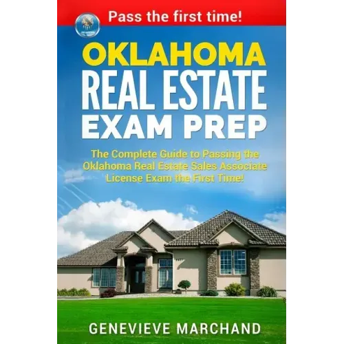 Oklahoma Real Estate Exam Prep: The Complete Guide to Passing the Oklahoma Real Estate Sales Associate License Exam the First Time!