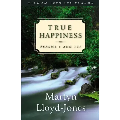 True Happiness: Psalms 1 and 107