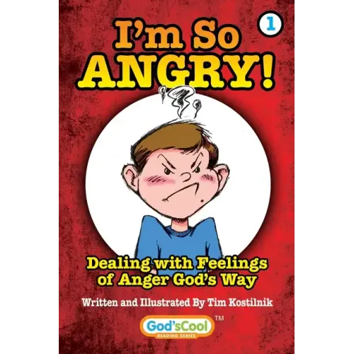 I'm So Angry!: Dealing with Feelings of Anger God's Way