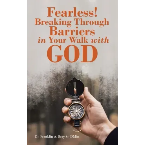 Fearless! Breaking Through Barriers in Your Walk with God