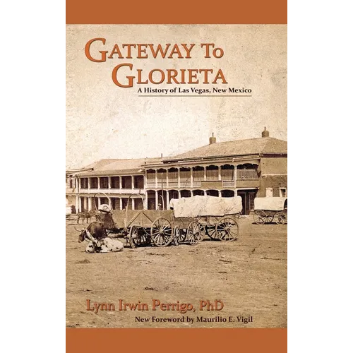 Gateway to Glorieta: A History of Las Vegas, New Mexico