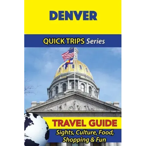 Denver Travel Guide (Quick Trips Series): Sights, Culture, Food, Shopping & Fun
