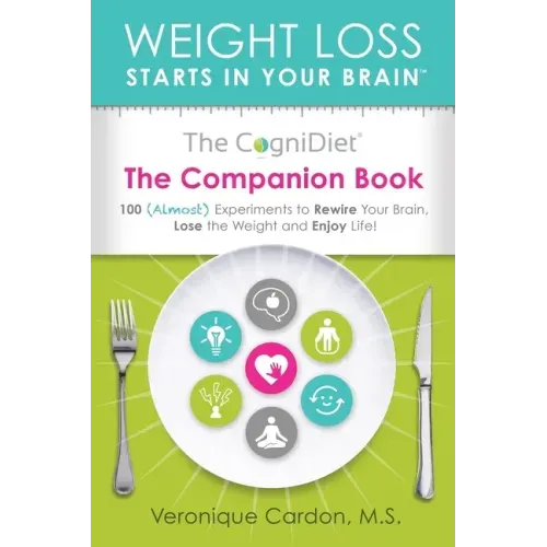 The CogniDiet Companion Book: 100 (Almost) Experiments to Rewire Your Brain, Lose the Weight and Enjoy Life