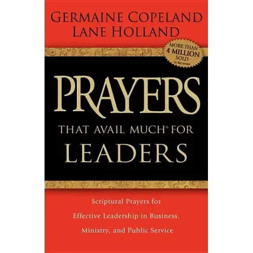 Prayers That Avail Much for Leaders: Scriptural Prayers for Effective Leadership in Business, Ministry, and Public Service