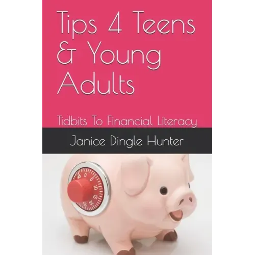 TIPS 4 Teens and Young Adults: Tidbits To Financial Literacy