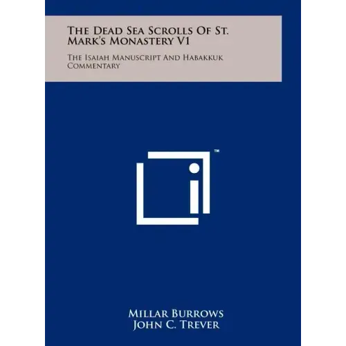 The Dead Sea Scrolls Of St. Mark's Monastery V1: The Isaiah Manuscript And Habakkuk Commentary