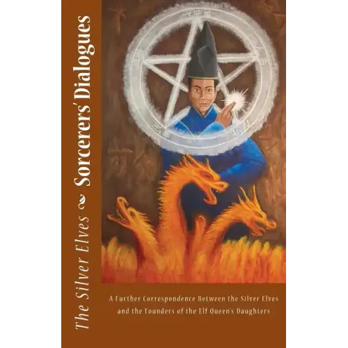 Sorcerers' Dialogues: A Further Correspondence Between the Silver Elves and the Founders of the Elf Queen's Daughters
