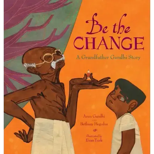 Be the Change: A Grandfather Gandhi Story