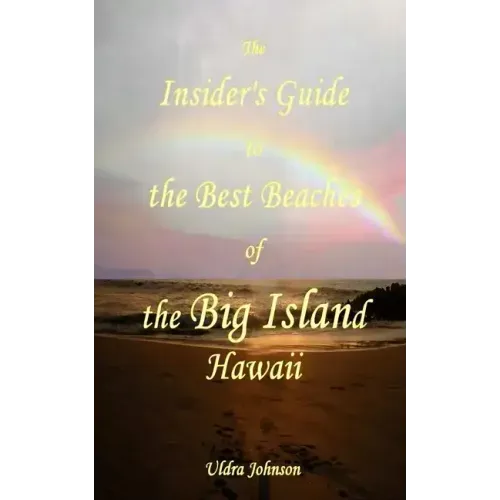 The New Insider's Guide to the Best Beaches of the Big Island Hawaii: Newly Revised with Maps and Complete Directions!