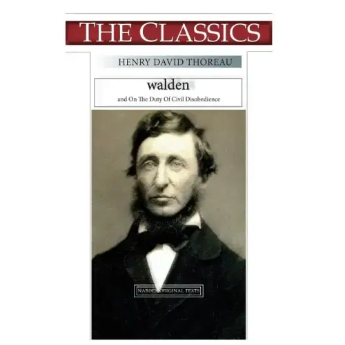 Henry David Thoreau, Walden: On The Duty Of Civil Disobedience