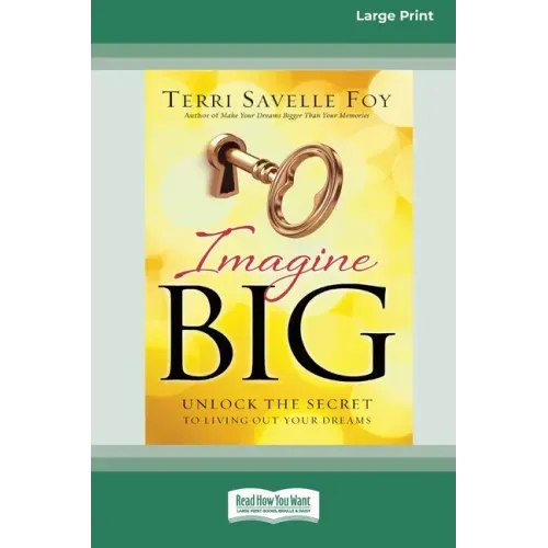 Imagine Big: Unlock the Secret to Living Out Your Dreams (16pt Large Print Edition)