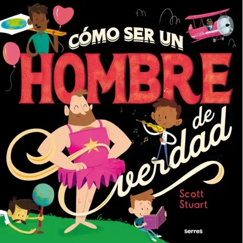 Cómo Ser Un Hombre de Verdad / How to Be a Real Man