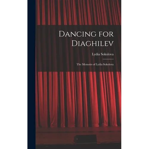 Dancing for Diaghilev; the Memoirs of Lydia Sokolova