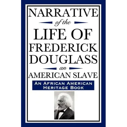 Narrative of the Life of Frederick Douglass, an American Slave: Written by Himself (an African American Heritage Book)