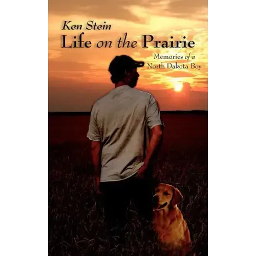 Life on the Prairie: Memories of a North Dakota Boy