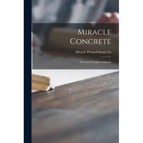 Miracle Concrete: the Great Modern Industry