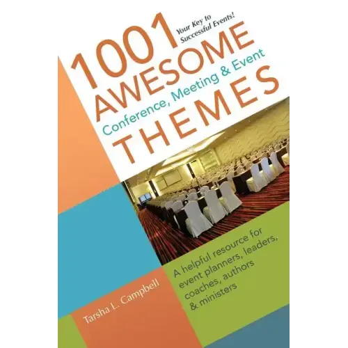 1001 Awesome Conference, Meeting & Event Themes: A Helpful Resource for Event Planners, Leaders, Coaches, Authors & Ministers