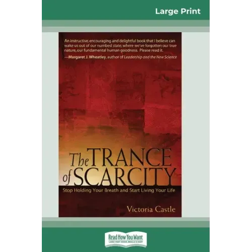 The Trance of Scarcity: Stop Holding Your Breath and Start Living Your Life (16pt Large Print Edition)