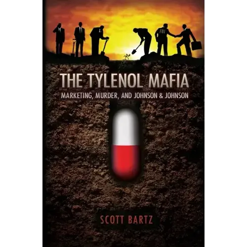 The Tylenol Mafia: Marketing, Murder, and Johnson & Johnson