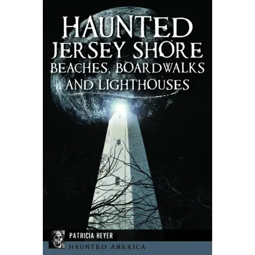 Haunted Jersey Shore Beaches, Boardwalks and Lighthouses