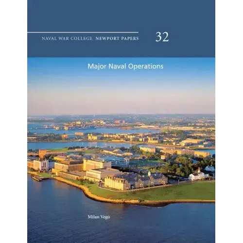 Major Naval Operations: Naval War College Newport Papers 32