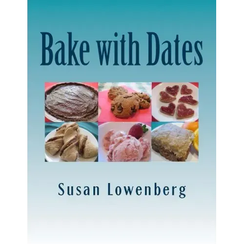 Bake with Dates: Natural, Healthy, Vegan Recipes Made without Sugar